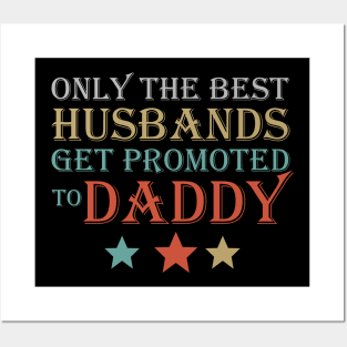 Only The Best Husbands Get promoted to Daddy Posters and Art